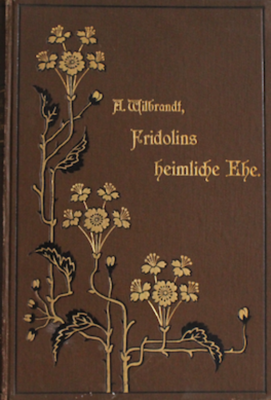 Brauner Buchdeckel mit hellbraunen Blumen und dem Text &quot;Adolf Wilbrandt, Fridolins heimliche Ehe.&quot;