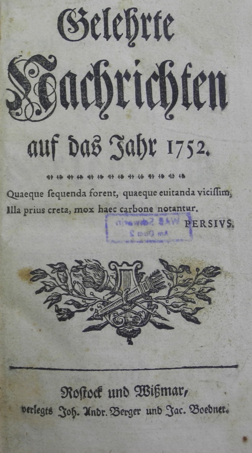 Gelehrte Nachrichten auf das Jahr 1752, Verlag: Joh[ann] Andr[eas] Berger und Jac[ob] Boedner Rostock und Wismar.