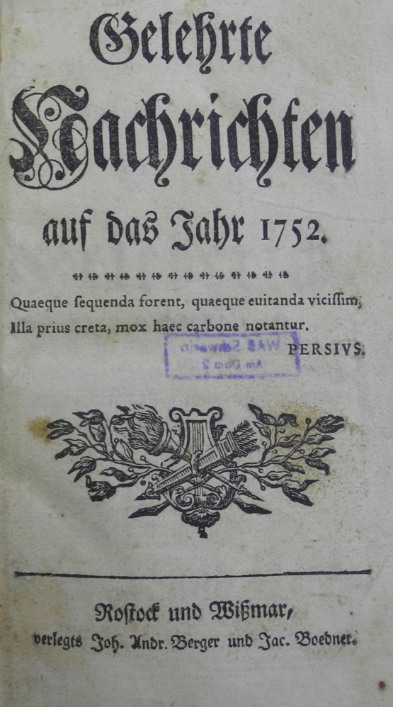 Gelehrte Nachrichten auf das Jahr 1752, Verlag: Joh[ann] Andr[eas] Berger und Jac[ob] Boedner Rostock und Wismar.