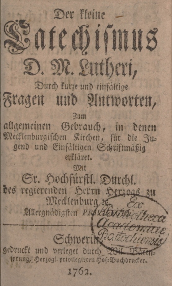 Martin Luthers Kleiner Katechismus - Ausgabe von 1762 Schwerin, Bärensprung, 1762 Martin Luthers Kleiner Katechismus - Ausgabe von 1762 Schwerin, Bärensprung, 1762